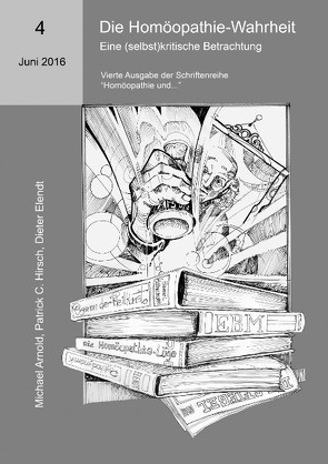 Die Homöopathie-Wahrheit. Eine (selbst)kritische Betrachtung von Arnold,  Michael, Elendt,  Dieter, Hirsch,  Patrick C.