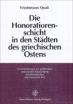 Die Honoratiorenschicht in den Städten des griechischen Ostens von Quaß,  Friedemann