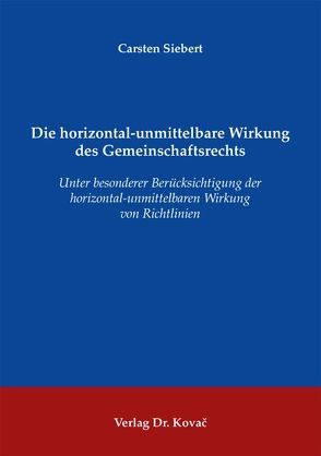 Die horizontal-unmittelbare Wirkung des Gemeinschaftsrechts von Siebert,  Carsten