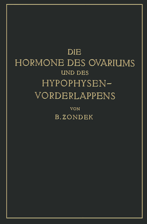 Die Hormone des Ovariums und des Hypophysenvorderlappens von Zondek,  Bernhard