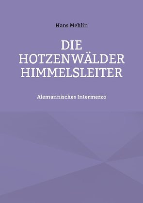 Die Hotzenwälder Himmelsleiter von Mehlin,  Hans