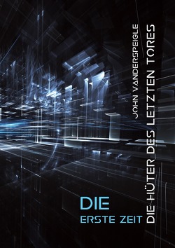 Die Hüter des letzten Tores / Die Hüter des letzten Tores – Die erste Zeit von Vanderspeigle,  John