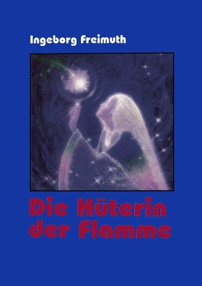 Die Hüterin der Flamme von Freimuth,  Ingeborg