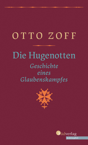 Die Hugenotten. Geschichte eines Glaubenskampfes. Hugenottenkriege, Bartholomäusnacht und Gegenreformation: Eine Historische Monografie, geschrieben vor dem Hintergrund der Nazi-Diktatur von Zoff,  Otto