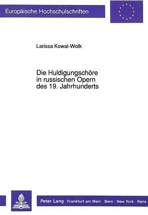 Die Huldigungschöre in russischen Opern des 19. Jahrhunderts von Kowal-Wolk,  Larissa