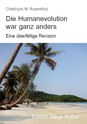 Die Humanevolution war ganz anders von Rosenthal,  Christoph W.