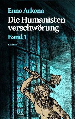 Die Humanistenverschwörung – Band 1 von Arkona,  Enno