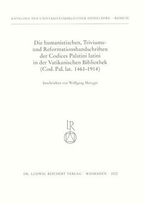 Die humanistischen Triviums- und Reformationshandschriften der Codices Palatini Latini in der Vatikanischen Bibliothek von Metzger,  Wolfgang