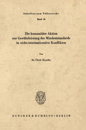 Die humanitäre Aktion zur Gewährleistung des Mindeststandards in nicht-internationalen Konflikten. von Beyerlin,  Ulrich