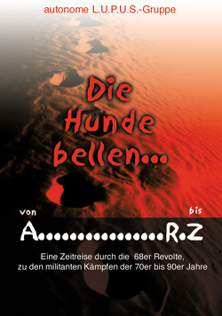 Die Hunde bellen … Von A – RZ von David,  Judith, Gruppe,  autonome L.U.P.U.S.-, Victor,  Hugo, Villinger,  Christoph, Wetzel,  Wolf