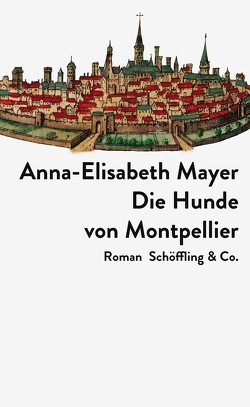 Die Hunde von Montpellier von Mayer,  Anna-Elisabeth