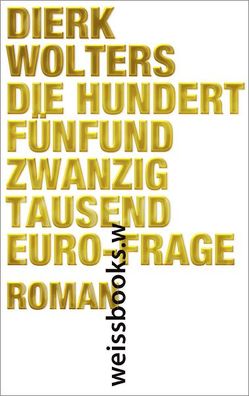 Die hundertfünfundzwanzigtausend-Euro- Frage von Wolters,  Dierk