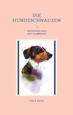 Die Hundeschnauzen von Fischer,  Peter S.