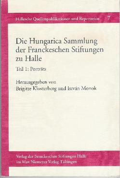 Die Hungarica Sammlung der Franckeschen Stiftungen zu Halle von Klosterberg,  Brigitte, Monok,  István, Rózsa,  Gyöorgy, Verók,  Attila