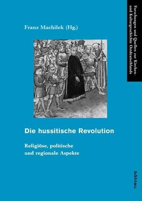 Die hussitische Revolution von Bleicher,  Michaela, Boubin,  Jaroslav, Coufal,  Dusan, Denzler,  Georg, Eberhard,  Winfried, Faltenbacher,  Heike, Fuchs,  Franz, Machilek,  Franz, Polivka,  Miloslav, Vollmann-Profe,  Gisela, Wünsch,  Thomas, Zilynska,  Blanka