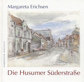 Die Husumer Süderstrasse von Erichsen,  Margareta, Hielmcrone,  Ulf von, Kahrmann,  Klaus O, Kühnast,  Gerd