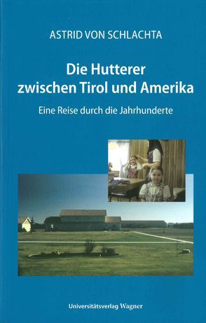 Die Hutterer zwischen Tirol und Amerika von von Schlachta,  Astrid