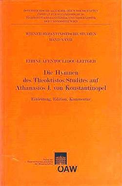 Die Hymnen des Theoktistos Studites auf Athanasios I. von Konstantinopel von Afentoulidou-Leitgeb,  Eirini, Gastgeber,  Christian, Koder,  Johannes, Kresten,  Otto