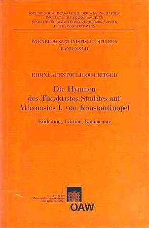 Die Hymnen des Theoktistos Studites auf Athanasios I. von Konstantinopel von Afentoulidou-Leitgeb,  Eirini, Gastgeber,  Christian, Koder,  Johannes, Kresten,  Otto