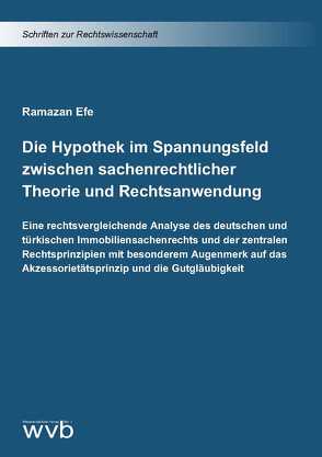 Die Hypothek im Spannungsfeld zwischen sachenrechtlicher Theorie und Rechtsanwendung von Efe,  Ramazan