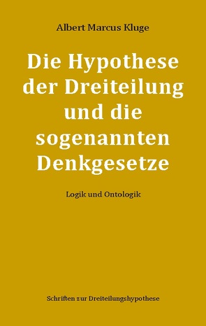 Die Hypothese der Dreiteilung und die sogenannten Denkgesetze von Kluge,  Albert Marcus