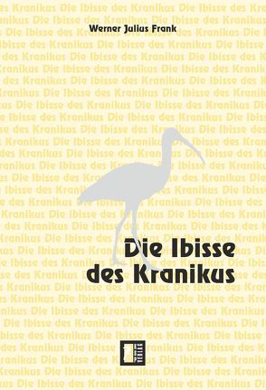 Die Ibisse des Kranikus von Frank,  Werner J, Kindermann,  Monika