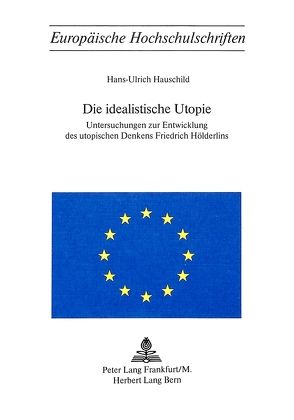 Die idealistische Utopie von Hauschild,  Hans-Ulrich