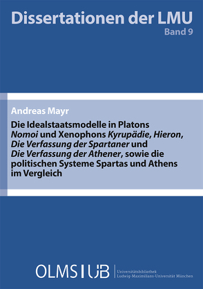 Die Idealstaatsmodelle in Platons ‚Nomoi‘ und Xenophons ‚Kyrupädie‘, ‚Hieron‘, ‚Die Verfassung der Spartaner‘ und ‚Die Verfassung der Athener‘, sowie die politischen Systeme Spartas und Athens im Vergleich von Mayr,  Andreas