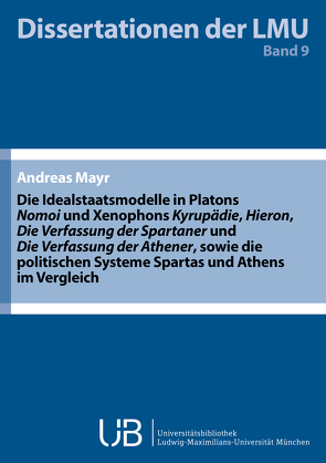 Die Idealstaatsmodelle in Platons ‚Nomoi‘ und Xenophons ‚Kyrupädie‘, ‚Hieron‘, ‚Die Verfassung der Spartaner‘ und ‚Die Verfassung der Athener‘, sowie die politischen Systeme Spartas und Athens im Verg von Mayr,  Andreas