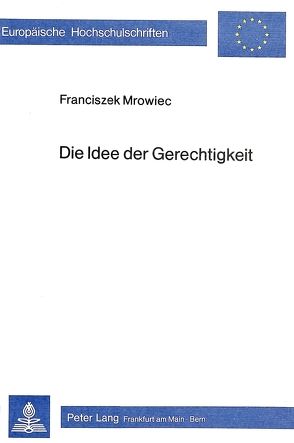 Die Idee der Gerechtigkeit von Mrowiec,  Franciszek