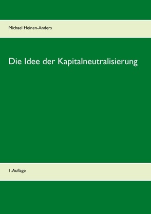 Die Idee der Kapitalneutralisierung von Heinen-Anders,  Michael