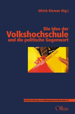 Die Idee der Volkshochschule und die politische Gegenwart von Ahlheim,  Klaus, Boeser-Schnebel,  Christian, Egler,  Ralph, Freigang,  Lisa, Heusohn,  Lothar, Hufer,  Klaus P, Klemm,  Ulrich, Lesky,  Michael, Müller,  Holger, Rex,  Sascha, Schams,  Mareike, Schnebel,  Karin B., Sprink,  Rolf, Wachter,  Steffen