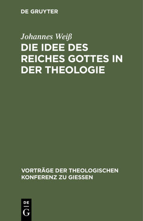 Die Idee des Reiches Gottes in der Theologie von Weiß,  Johannes