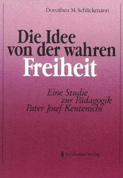 Die Idee von der wahren Freiheit von Schlickmann,  Dorothea M