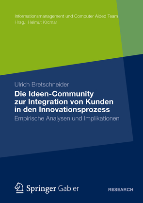 Die Ideen Community zur Integration von Kunden in die frühen Phasen des Innovationsprozesses von Bretschneider,  Ulrich