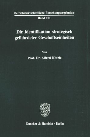 Die Identifikation strategisch gefährdeter Geschäftseinheiten. von Kötzle,  Alfred