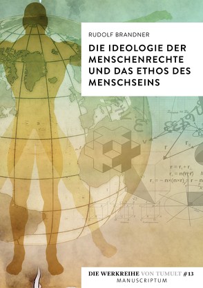 Die Ideologie der Menschenrechte und das Ethos des Menschseins von Brandner,  Rudolf