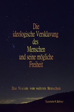 Die ideologische Versklavung des Menschen und seine mögliche Freiheit von Bühner,  Herbert