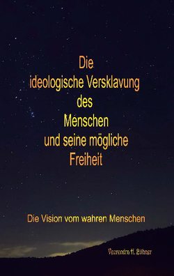 Die ideologische Versklavung des Menschen und seine mögliche Freiheit von Bühner,  Veerendra H.