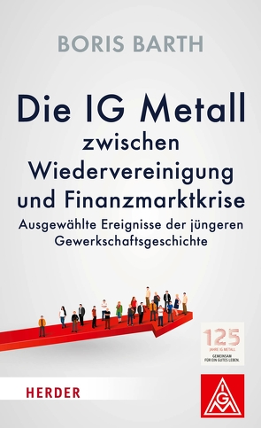 Die IG Metall zwischen Wiedervereinigung und Finanzkrise von Barth,  Boris, Hofmann,  Jörg