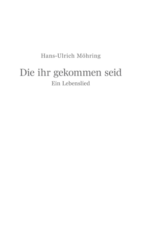 Die ihr gekommen seid von Möhring,  Hans Ulrich