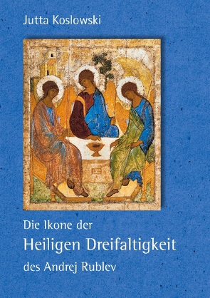 Die Ikone der Heiligen Dreifaltigkeit des Andrej Rublev von Koslowski,  Jutta