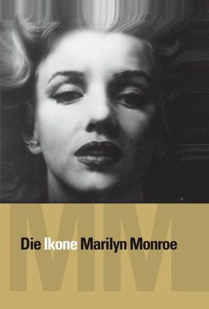 Die Ikone Marilyn Monroe von Bauer,  Snejanka, Frank,  Alexander, Krogull,  Christine, Miracle,  Mona Rae, Stampfer,  Ted, Timofeev,  Alexander