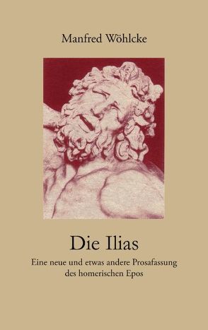 Die Ilias von Wöhlcke,  Manfred