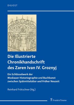 Die Illustrierte Chronikhandschrift des Zaren Ivan IV. Groznyj von Frötschner,  Reinhard