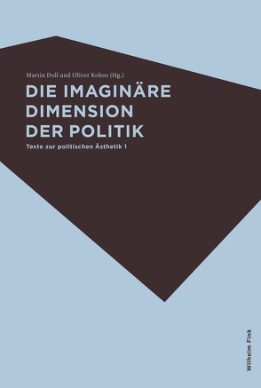 Die imaginäre Dimension der Politik von Doll,  Martin, Jobez,  Romain, Kohns,  Oliver, Lohl,  Jan, Maye,  Harun, Parr,  Rolf, Roussel,  Martin, Scholz,  Leander, Völker,  Jan, Wihstutz,  Benjamin