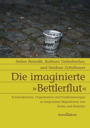 Die imaginierte ‚Bettlerflut‘ von Benedik,  Stefan, Tiefenbacher,  Barbara, Zettelbauer,  Heidrun