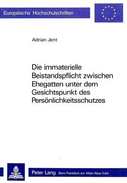 Die immaterielle Beistandspflicht zwischen Ehegatten unter dem Gesichtspunkt des Persönlichkeitsschutzes von Jent,  Adrian