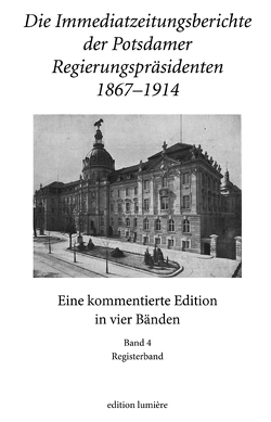 Die Immediatzeitungsberichte der Potsdamer Regierungspräsidenten 1867–1914 von Hoppe,  Albrecht, Neitmann,  Klaus