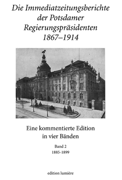 Die Immediatzeitungsberichte der Potsdamer Regierungspräsidenten 1867–1914 von Hoppe,  Albrecht, Neitmann,  Klaus, Stöber,  Rudolf